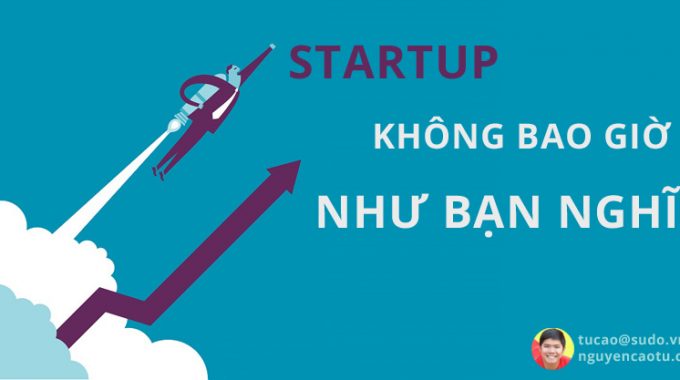 Startup không bao giờ như bạn nghĩ